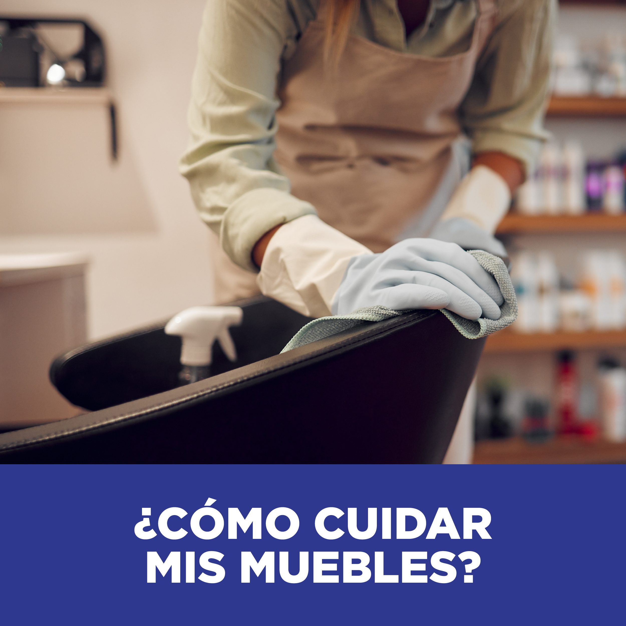 ¿Cómo cuidar mis muebles?