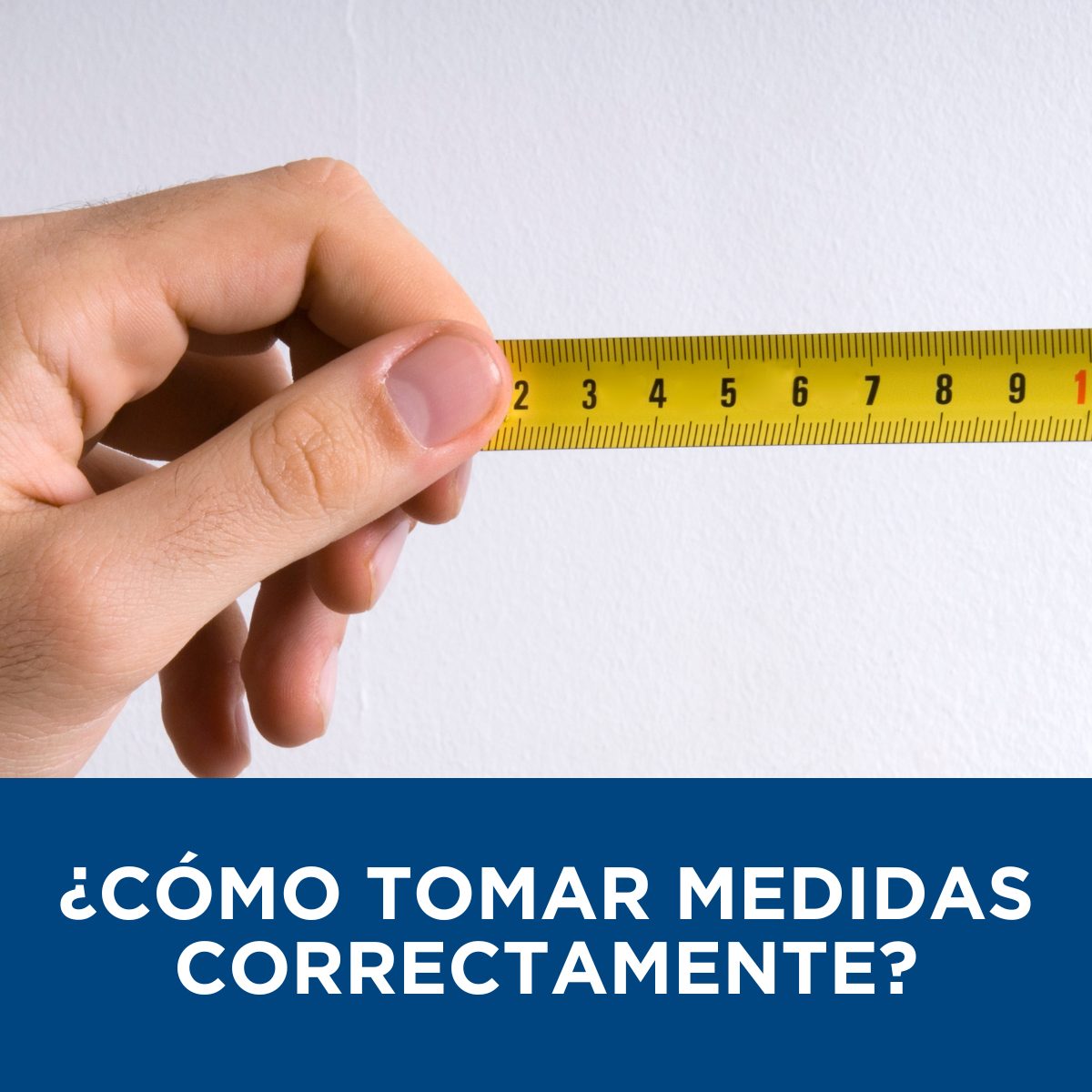 ¿Cómo tomar medidas correctamente?